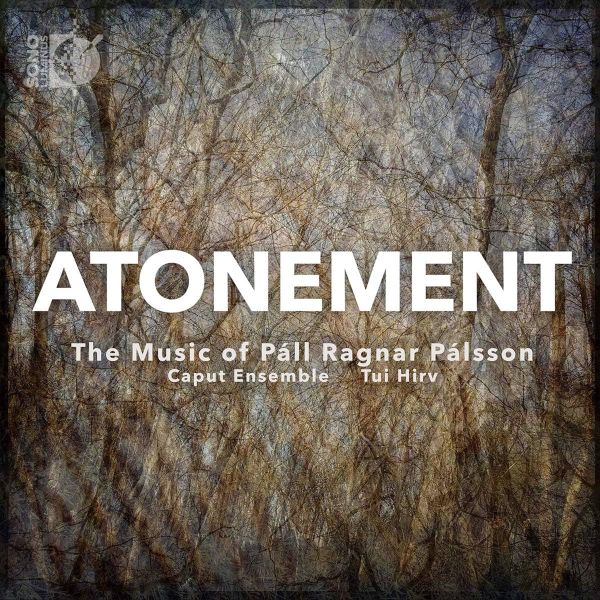 CAPUT ENSEMBLE TUI HIRV - Atonement - The Music Of Pall Ragnar Palsson (cd + B.ray)