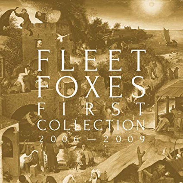 FLEET FOXES - First Collection: 2006 - 2009 (10th Anniversary)