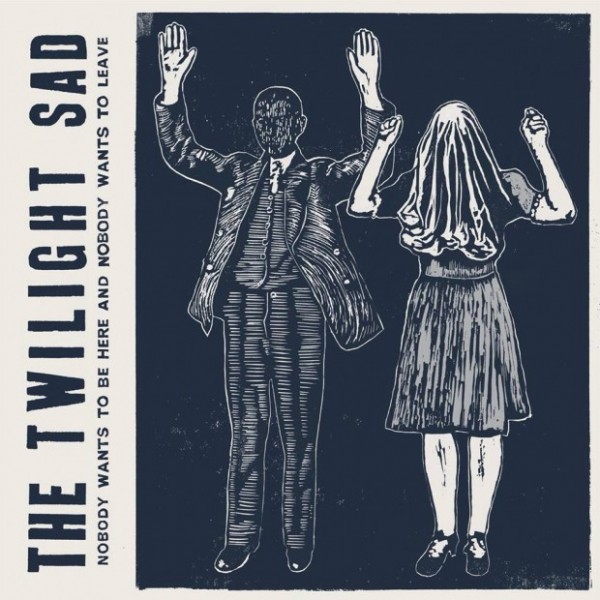 TWILIGHT SAD THE - Nobody Wants To Be Here And Nobody Wants To Leave (reissue)