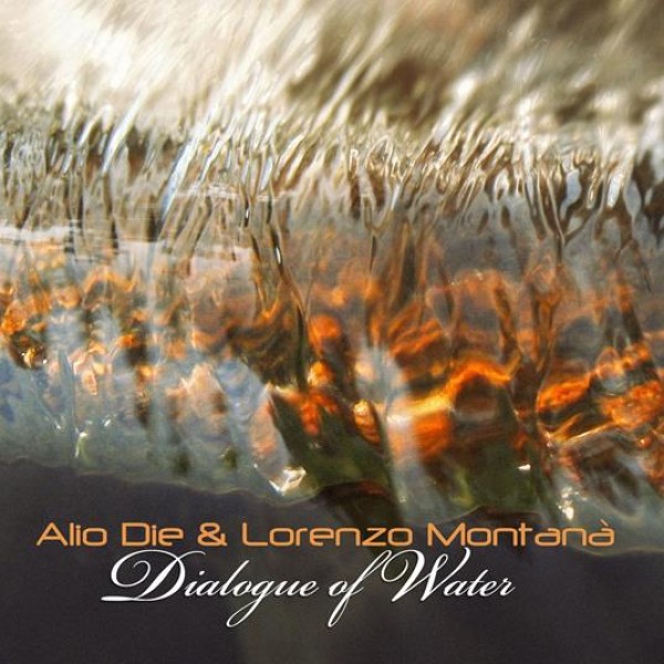 ALIO DIE & MONTANA' LORENZO - Dialogue Of Water