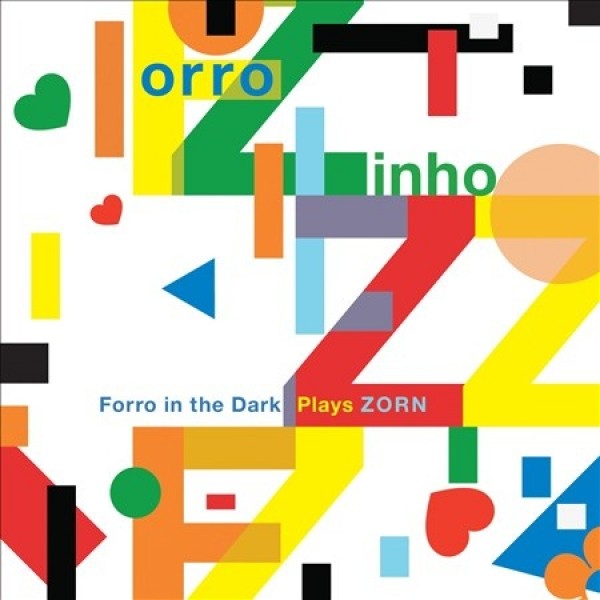 ZORN JOHN - Forro In The Dark Plays Zorn