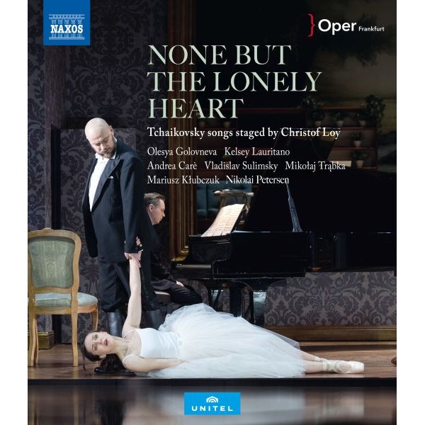OLESYA GOLOVNEVA SOPRANO KELSEY LAURITANO MEZZO-SOPRANO ANDREA CARE TENOR - None But The Lonely Heart, Tchaikovsky Songs Staged By Christof Loy