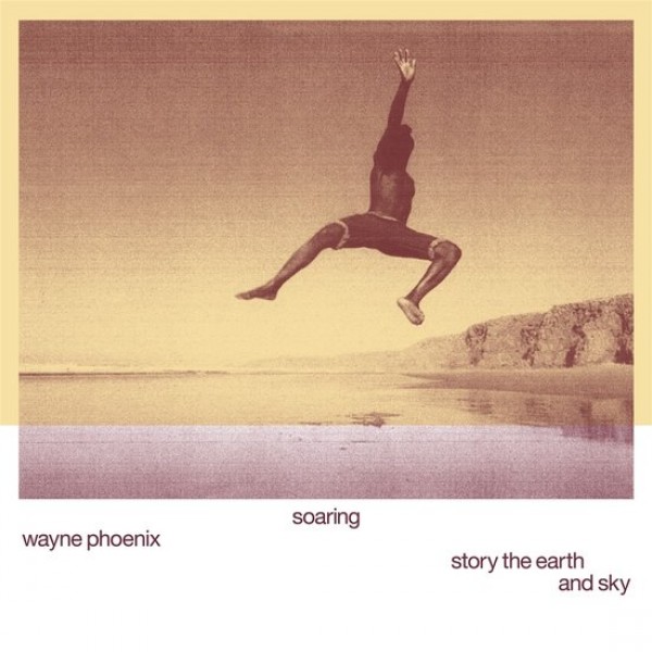 PHOENIX WAYNE - Soaring Wayne Phoenix Story The Earth And Sky