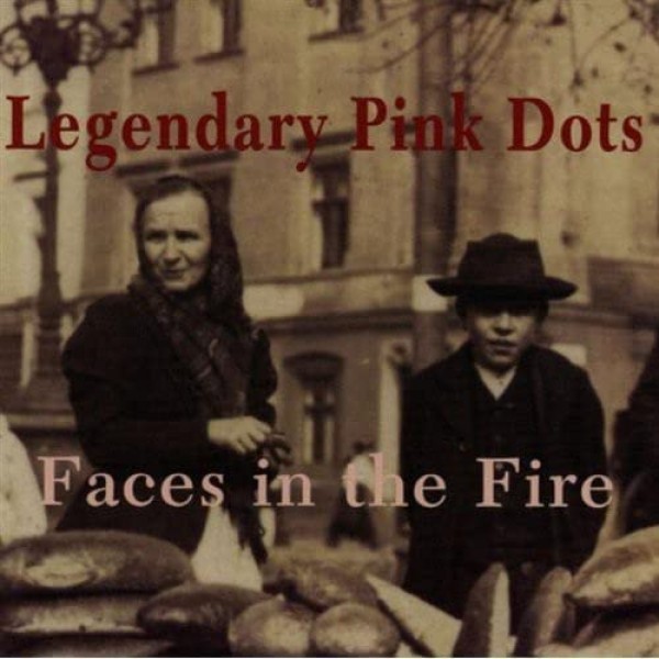 LEGENDARY PINK DOTS - Faces In The Fire