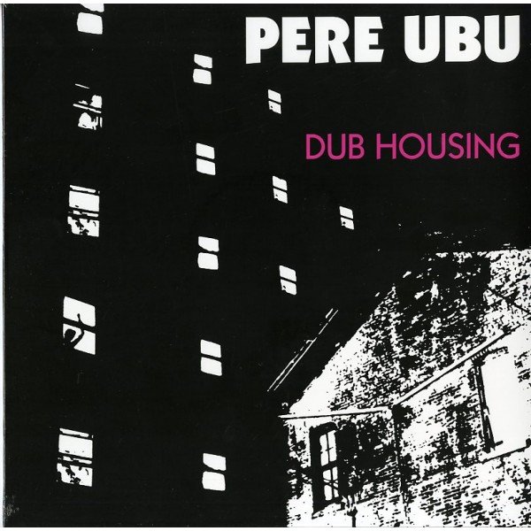 PERE UBU - Dub Housing