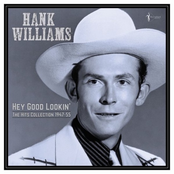 WILLIAMS HANK - Hey Good Lookin' (the Hits 1947-1955)