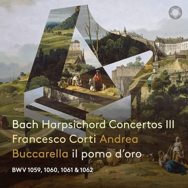 CORTI FRANCESCO BUCCARELLA ANDREA & IL POMO D ORO - Bach Harpsichord Concertos Part Iii