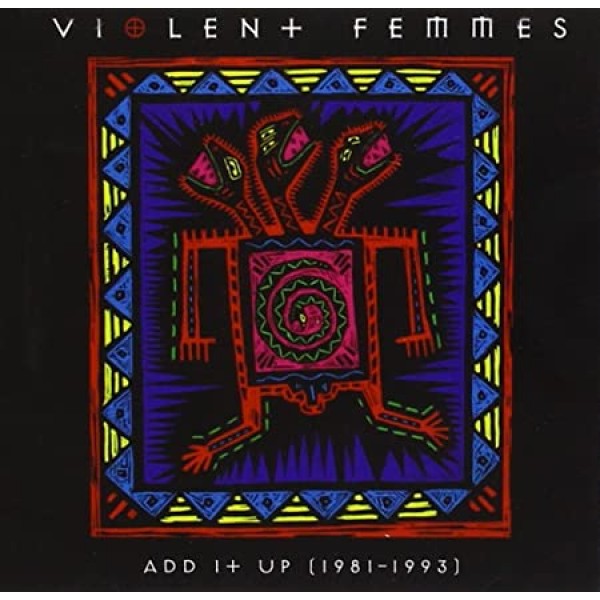 VIOLENT FEMMES - Add It Up (1981 - 1993)