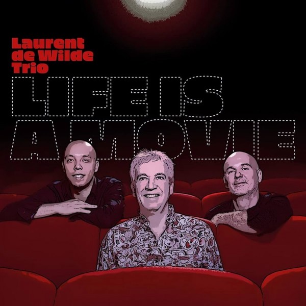 DE WILDE LAURENT TRIO - Life Is A Movie