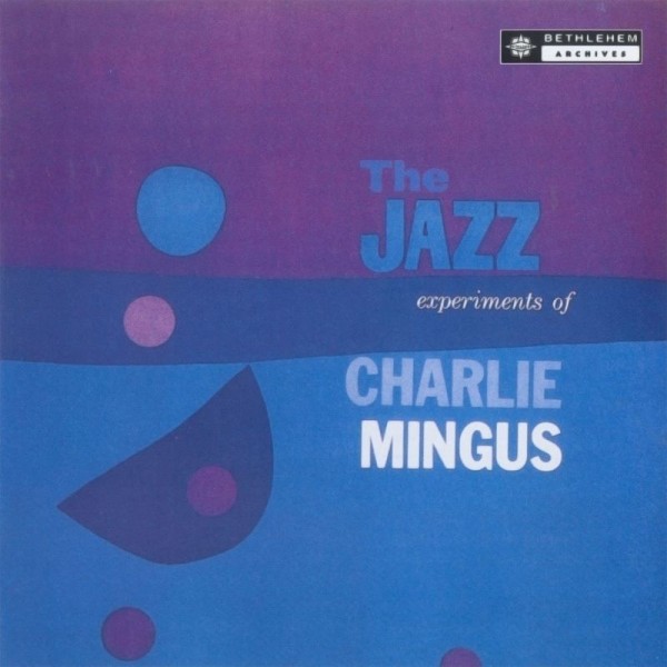 MINGUS CHARLES - The Jazz Experiments Of Charles Mingus