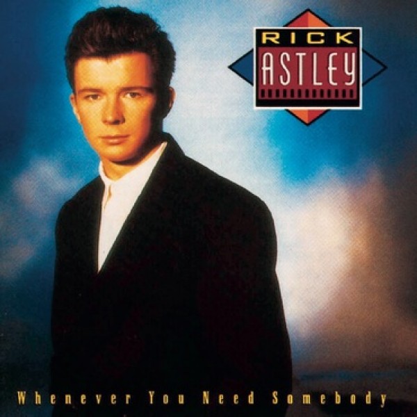 ASTLEY RICK - Whenever You Need Somebody