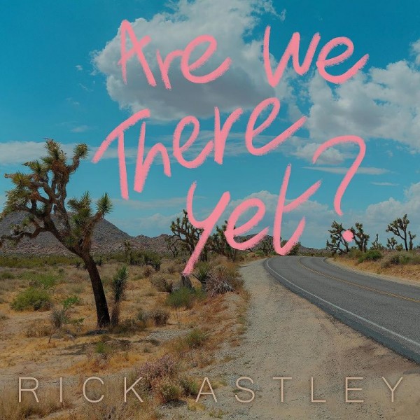 ASTLEY RICK - Are We There Yet?
