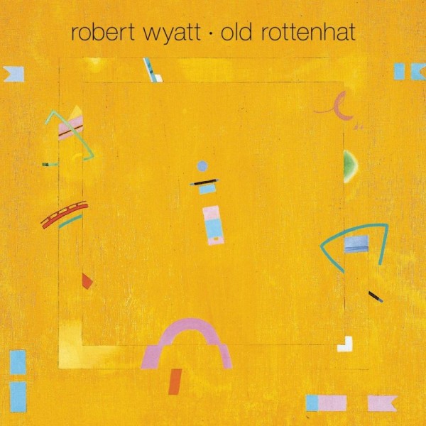 WYATT ROBERT - Old Rottenhat
