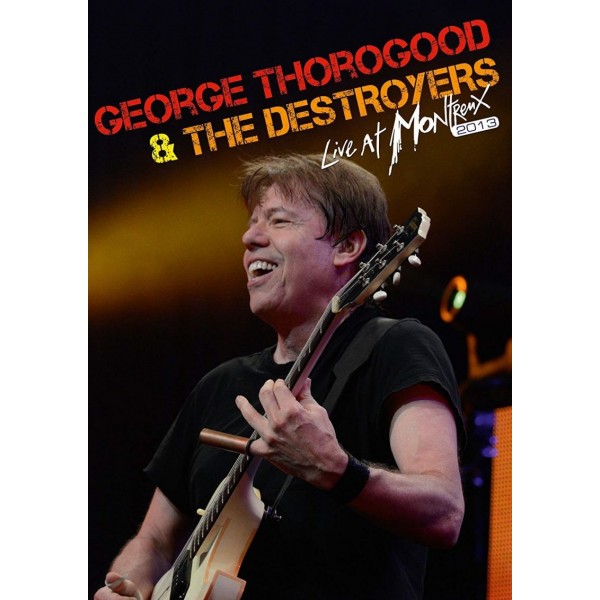 THOROGOOD GEORGE & THE DESTROYERS - Live At Montreux 2013