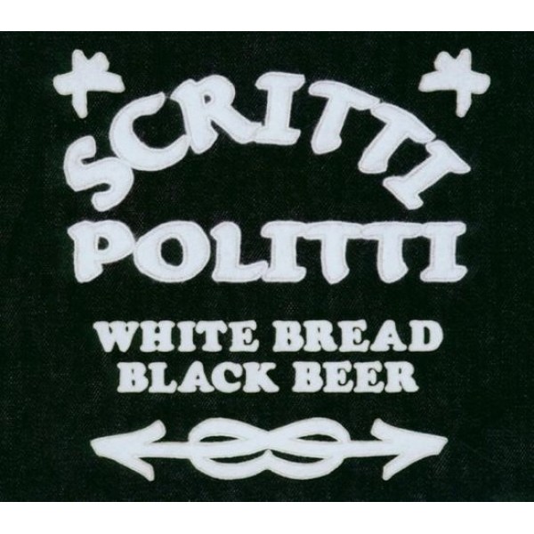 SCRITTI POLITTI - White Bread Black Beer