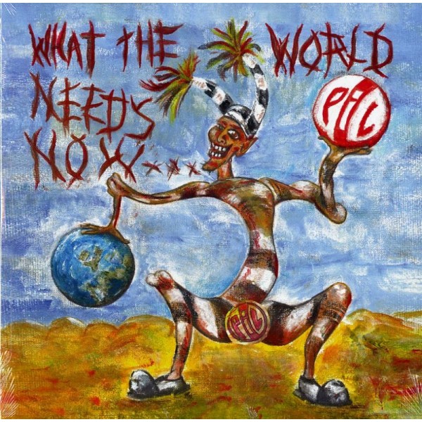 PUBLIC IMAGE LIMITED - What The World Needs Now