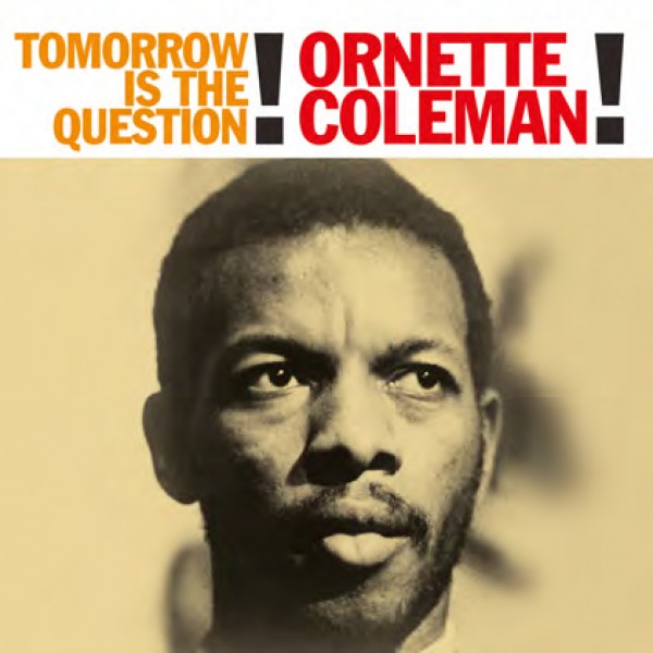 COLEMAN ORNETTE - Tomorrow Is The Question!