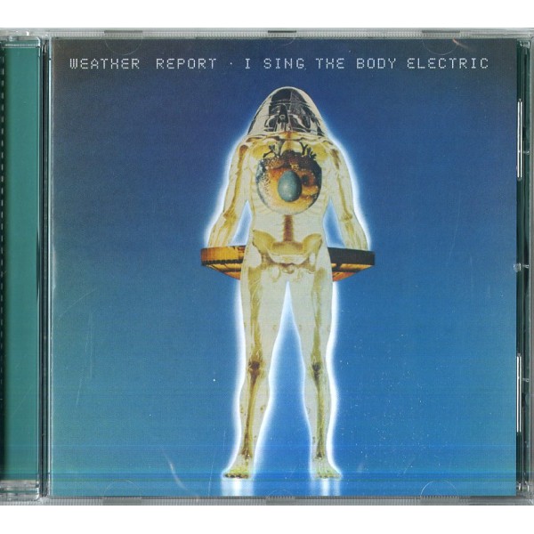 WEATHER REPORT - I Sing The Body Electric