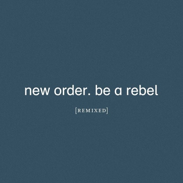 NEW ORDER - Be A Rebel