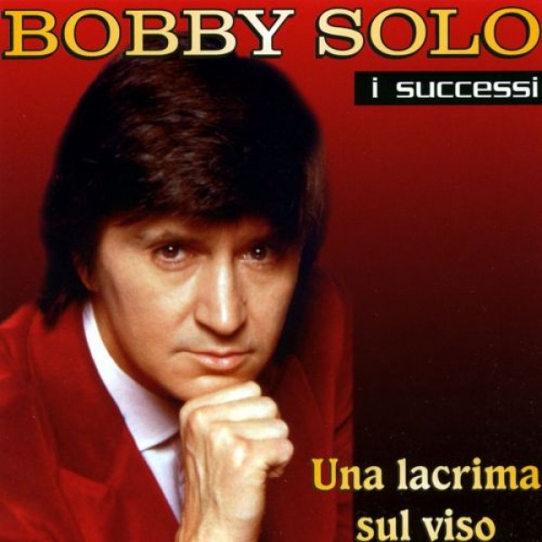 SOLO BOBBY - I Successi - Una Lacrima Sul Viso