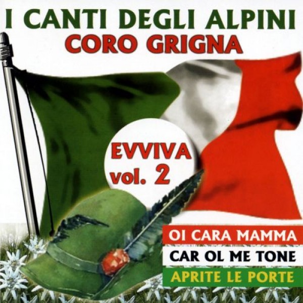 CORO GRIGNA - I Canti Degli Alpini Evviva Vol.2