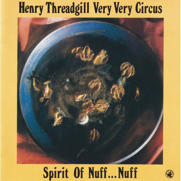 THREADGILL HENRY VERY VERY CIRCUS - Spirit Of Nuff...nuff