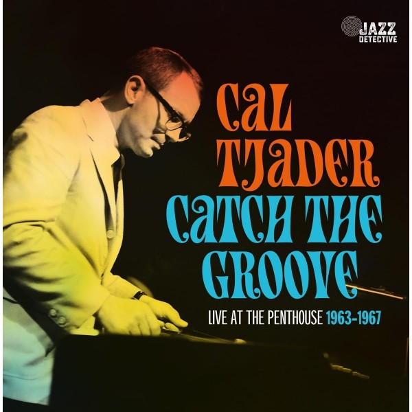 TJADER CAL - Catch The Groove Live At The Penthouse (1963-1967)